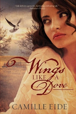 Wings Like a Dove by Camille Eide 9781946531742