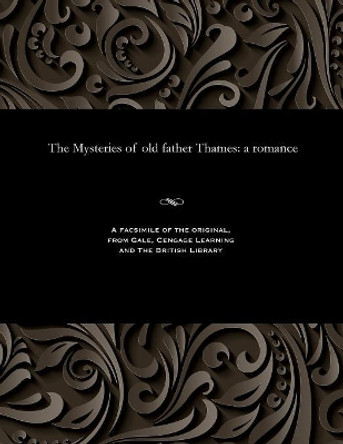The Mysteries of Old Father Thames: A Romance by Various 9781535813792