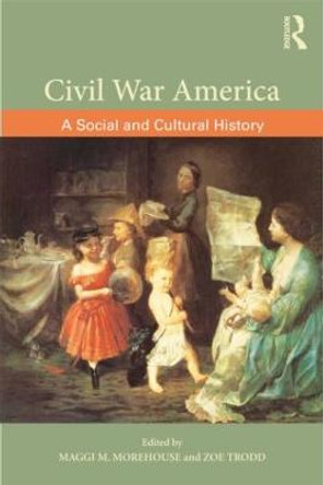 Civil War America: A Social and Cultural History with Primary Sources by Maggi M. Morehouse