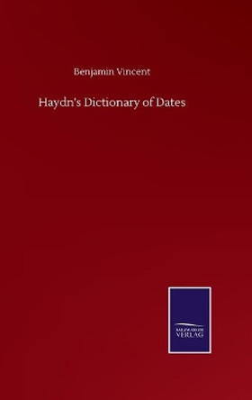 Haydn's Dictionary of Dates by Benjamin Vincent 9783752513592