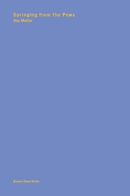 Springing from the Pews by Day Mattar 9781913642488