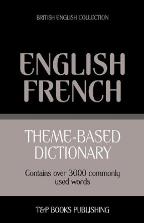 Theme-Based Dictionary British English-French - 3000 Words by Andrey Taranov 9781784002176