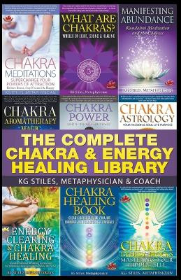 The Complete Chakra & Energy Healing Library by Kg Stiles 9781393462514