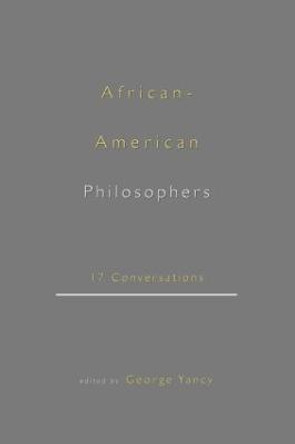 African-American Philosophers: 17 Conversations by George Yancy