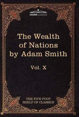 An Inquiry Into the Nature and Causes of the Wealth of Nations: The Five Foot Shelf of Classics, Vol. X (in 51 Volumes) by Adam Smith 9781616400569
