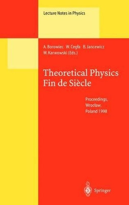 Theoretical Physics Fin de Siecle: Proceedings of the XII Max Born Symposium Held in Wroclaw, Poland, 23-26 September 1998 by Andrzej Borowiec 9783662142912