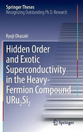 Hidden Order and Exotic Superconductivity in the Heavy-Fermion Compound URu2Si2 by Ryu Okazaki 9784431545910
