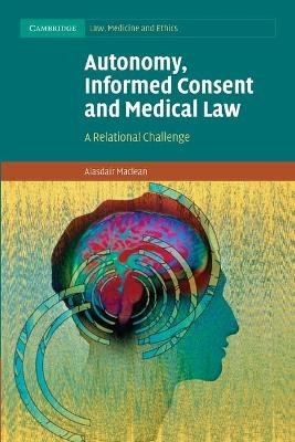 Autonomy, Informed Consent and Medical Law: A Relational Challenge by Alasdair Maclean 9781107625419