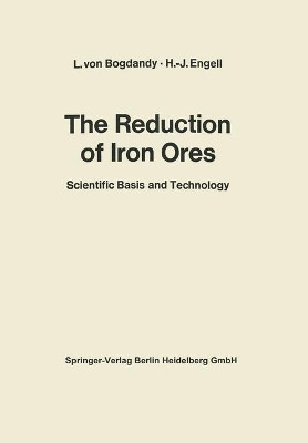 The Reduction of Iron Ores: Scientific Basis and Technology by Ludwig Von Bogdandy 9783662104026
