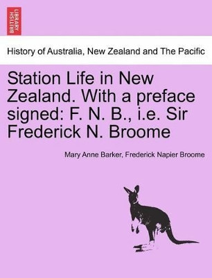 Station Life in New Zealand. with a Preface Signed: F. N. B., i.e. Sir Frederick N. Broome by Lady Mary Anna Barker 9781241434564
