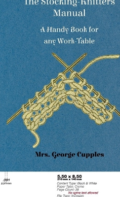 Stocking-Knitters Manual - A Handy Book for Any Work-Table by Mrs George Cupples 9781528771931
