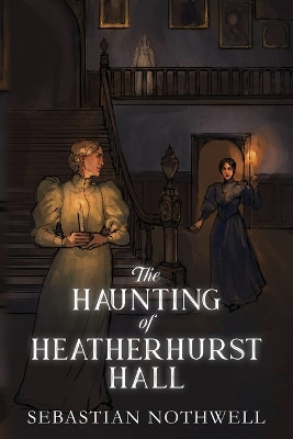 The Haunting of Heatherhurst Hall by Sebastian Nothwell 9781087941578