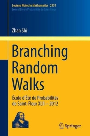 Branching Random Walks: Ecole d'Ete de Probabilites de Saint-Flour XLII - 2012 by Zhan Shi 9783319253718
