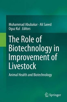 The Role of Biotechnology in Improvement of Livestock: Animal Health and Biotechnology by Muhammad Abubakar 9783662521878