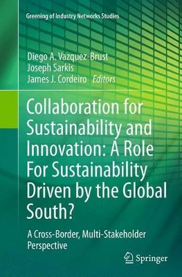 Collaboration for Sustainability and Innovation: A Role For Sustainability Driven by the Global South?: A Cross-Border, Multi-Stakeholder Perspective by Diego A. Vazquez Brust 9789402407655