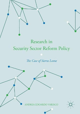 Research in Security Sector Reform Policy: The Case of Sierra Leone by Andrea Edoardo Varisco 9781137586742