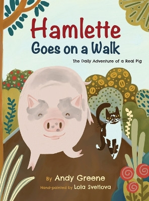 Hamlette Goes on a Walk: The Daily Adventure of a Real Pig by Andy Greene 9798990186699