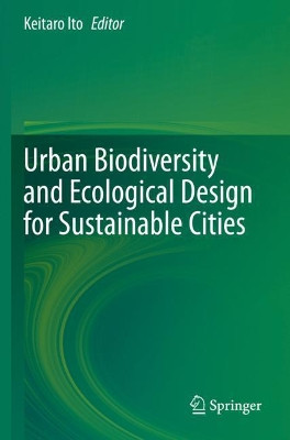 Urban Biodiversity and Ecological Design for Sustainable Cities by Keitaro Ito 9784431568957