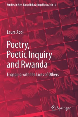 Poetry, Poetic Inquiry and Rwanda: Engaging with the Lives of Others by Laura Apol 9783030565640