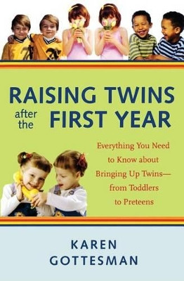 Raising Twins After the First Year: Everything You Need to Know About Bringing Up Twins - from Toddlers to Preteens by Karen Gottesman 9781569243381