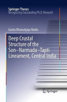 Deep Crustal Structure of the Son-Narmada-Tapti Lineament, Central India by G. Dhanunjaya Naidu 9783662521816