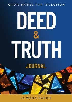 Deed & Truth Journal: God's Model for Inclusion by La'wana Harris 9781946388391