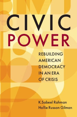 Civic Power: Rebuilding American Democracy in an Era of Crisis by K.Sabeel Rahman 9781108431842