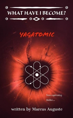 What Have I Become?: Yagatomic by Marcus Auguste 9789768289797