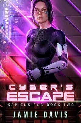 Cyber's Escape: Sapiens Run Book 2 by Jamie Davis 9781950644049