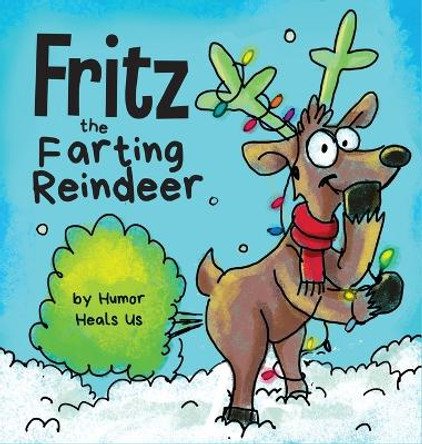 Fritz the Farting Reindeer: A Story About a Reindeer Who Farts by Humor Heals Us 9781953399175