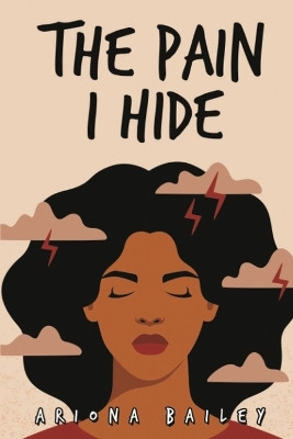 The Pain I Hide by Ariona Bailey 9781956741827