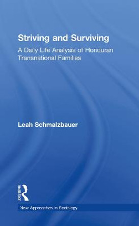 Striving and Surviving: A Daily Life Analysis of Honduran Transnational Families by Leah Schmalzbauer
