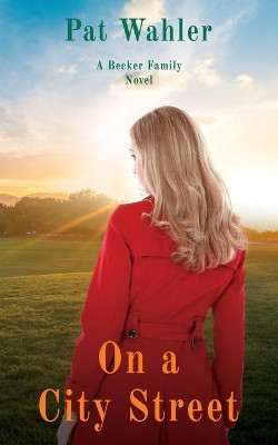 On a City Street: A Becker Family Novel by Pat Wahler 9781732387621