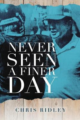 Never Seen a Finer Day by Chris Ridley 9781643180946