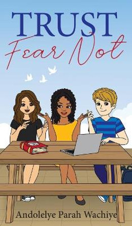 Trust: Fear Not by Andolelye Parah Wachiye 9781952426087