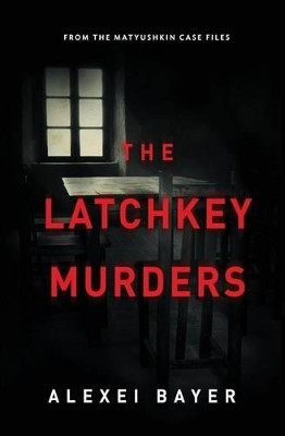 The Latchkey Murders by Bayer Alexei 9781880100370