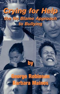 Crying for Help: The No Blame Approach to Bullying by George Robinson 9781873942864