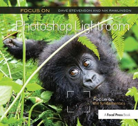 Focus On Photoshop Lightroom: Focus on the Fundamentals by Dave Stevenson