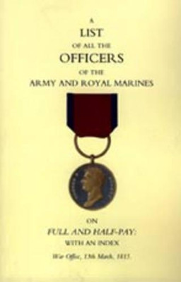 1815 List of All the Officers of the Army and Royal Marines on Full and Half-pay with an Index: 2004 by 13th March 1815 War Office 9781843429852