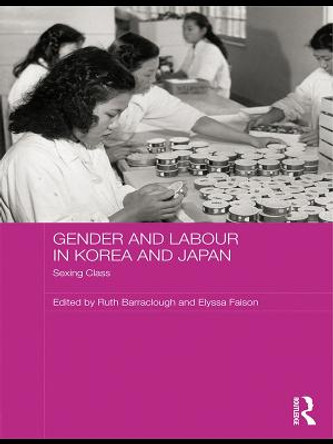 Gender and Labour in Korea and Japan: Sexing Class by Ruth Barraclough