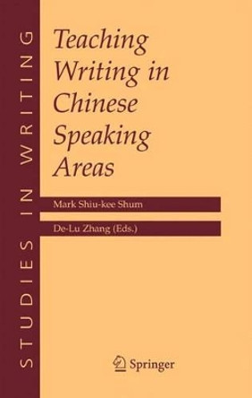 Teaching Writing in Chinese Speaking Areas by Mark Shiu Kee Shum 9781441938886