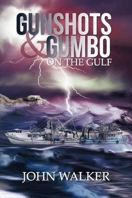 Gunshots and Gumbo on the Gulf by John Walker 9781449777555