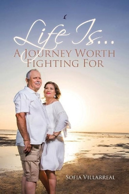 Life Is...a Journey Worth Fighting for by Sofia Villarreal 9781642588361
