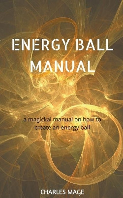 Energy Ball Manual by Charles Mage 9781393324546