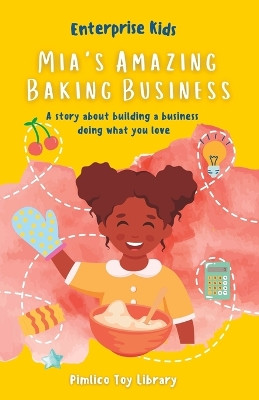 Mia's Amazing Baking Business!: A story about building a business doing what you love by Rashida Abdulai 9781739206406