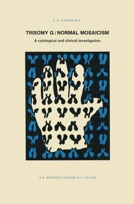 Trisomy G/Normal Mosaicism: A cytological and clinical investigation by E.S. Sachs 9789020703115