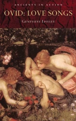 Ovid: Love Songs by Genevieve Liveley 9781853996702