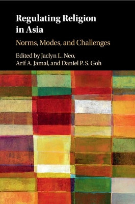 Regulating Religion in Asia: Norms, Modes, and Challenges by Jaclyn L. Neo 9781108949316