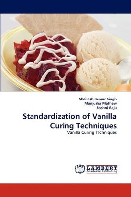 Standardization of Vanilla Curing Techniques by Shailesh Kumar Singh 9783838355443