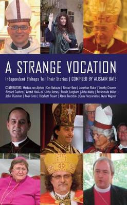 A Strange Vocation: Independent Bishops Tell Their Stories by Alistair Bate 9781933993751